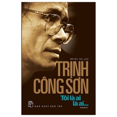 Trịnh Công Sơn - Tôi Là Ai, Là Ai..