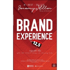 Brand Experience - 12,5 Nguyên Tắc Gắn Kết Khách Hàng Với Thương Hiệu