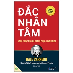 Đắc Nhân Tâm - Nghệ Thuật Ứng Xử Và Thu Phục Lòng Người