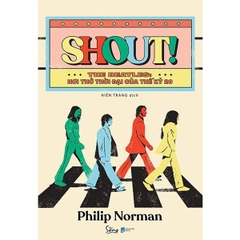 Shout! The Beatles - Hơi Thở Thời Đại Của Thế Kỷ 20 (Bìa Mềm)