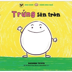 Trứng Lăn Tròn - Dạo Chơi Cùng Hoa Quả (3+)