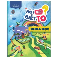 Sách Hỏi Nhỏ Biết To - Khoa Học
