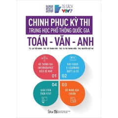 Chinh Phục Kỳ Thi Trung Học Phổ Thông Quốc Gia: Toán - Văn - Anh