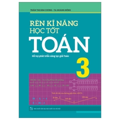 Rèn Kỹ Năng Học Tốt Toán 3 - Hỗ Trợ Phát Triển Năng Lực Giải Toán