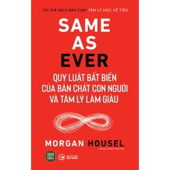 Same As Ever - Quy Luật Bất Biến Của Bản Chất Con Người Và Tâm Lý Làm Giàu