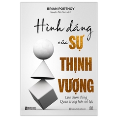 Hình Dáng Của Sự Thịnh Vượng - Lựa Chọn Đúng Quan Trọng Hơn Nỗ Lực