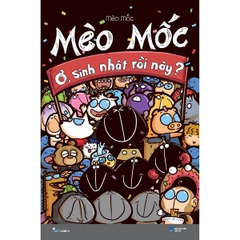 Mèo Mốc - Ơ, Sinh Nhật Rồi Này? (Tái Bản - Đổi Giá)