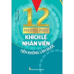 12 Phương Pháp Khích Lệ Nhân Viên Tiền Không Làm Được