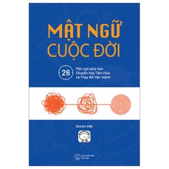 Mật Ngữ Cuộc Đời - 26 Mật Ngữ Giúp Bạn Chuyển Hóa Tâm Thức Và Thay Đổi Vận Mệnh