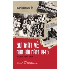 Sự Thật Về Nạn Đói Năm 1945 (Qua Tư Liệu Và Ký Ức Lịch Sử)