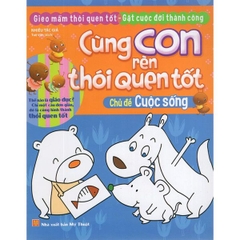 Cùng Con Rèn Thói Quen Tốt - Cuộc Sống