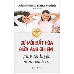 Gỡ Mối Bất Hòa Giữa Anh Chị Em Giúp Tôi Luyện Nhân Cách Trẻ