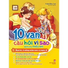 10 Vạn Câu Hỏi Vì Sao - Bạn Bè, Trường Mầm Non Và Ngày Lễ