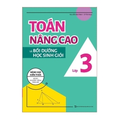 Toán Nâng Cao Và Bồi Dưỡng Học Sinh Giỏi Lớp 3 - Nâng Cao Kiến Thức Ngoài Chương Trình Trên Lớp