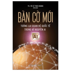 Bàn Cờ Mới - Tương Lai Quan Hệ Quốc Tế Trong Kỷ Nguyên AI