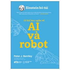 Einstein Bỏ Túi: 10 Bài Học Ngắn Về - Ai Và Robot