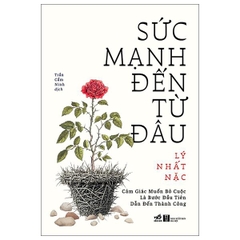 Sức Mạnh Đến Từ Đâu - Cảm Giác Muốn Bỏ Cuộc Là Bước Đầu Tiên Dẫn Đến Thành Công