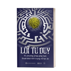 Lỗi Tư Duy: 45 Phương Pháp Giúp Bạn Thoát Khỏi Tình Trạng Nỗ Lực Ảo