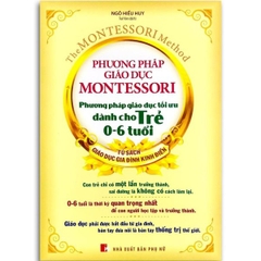 Phương Pháp Giáo Dục Montessori - Phương Pháp Giáo Dục Tối Ưu Dành Cho Trẻ 0 - 6 Tuổi