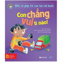 Hiểu Về Cảm Xúc Và Hành Vi Của Trẻ - Con Chẳng Vui Tí Nào!