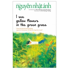Nguyễn Nhật Ánh. I See Yellow Flowers In The Green Grass