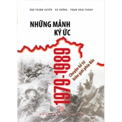 Những Mảnh Ký Ức 1979-1989 - Chuyện Kể Từ Biên Giới Phía Bắc