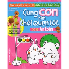 Cùng Con Rèn Thói Quen Tốt - An Toàn