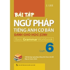 Bài Tập Ngữ Pháp Tiếng Anh Cơ Bản Dành Cho Học Sinh - Basic Grammar Workbook - Quyển 6