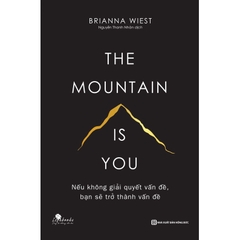 THE MOUNTAIN IS YOU - Nếu Không Giải Quyết Vấn Đề, Bạn Sẽ Trở Thành Vấn Đề