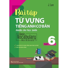 Bài Tập Từ Vựng Tiếng Anh Cơ Bản Dành Cho Học Sinh - Basic Vocabulary Workbook - Quyển 6