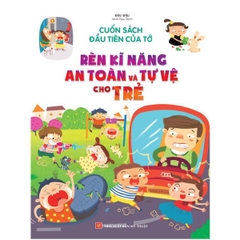 Cuốn Sách Đầu Tiên Của Tớ: Rèn Kĩ Năng An Toàn Và Tự Vệ Cho Trẻ