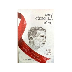 Đau Cũng Là Sống - Đồng Đức Thành