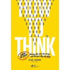 How To Think - Cách Tư Duy: Hướng Dẫn Sinh Tồn Trong Một Thế Giới Đầy Bất Đồng