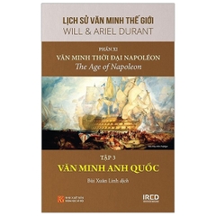 Lịch Sử Văn Minh Thế Giới - Phần XI - Văn Minh Thời Đại Napoléon Tập 3: Văn Minh Anh Quốc