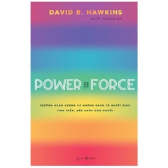 Power Vs Force - Trường Năng Lượng Và Những Nhân Tố Quyết Định Tinh Thần, Sức Khoẻ Con Người