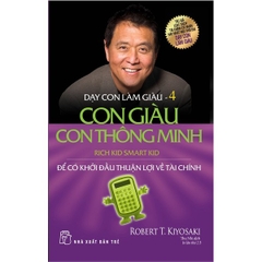 Dạy Con Làm Giàu 04: Con Giàu Con Thông Minh (Tái bản 2022)