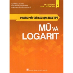Phương Pháp Giải Các Dạng Toán Thpt: Mũ Và Logarit