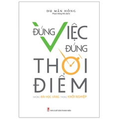 Đúng Việc, Đúng Thời Điểm - Những Bài Học Vàng Trong Khởi Nghiệp