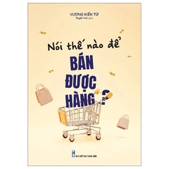 Nói Thế Nào Để Bán Được Hàng