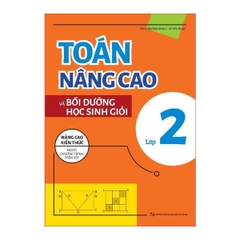 Toán Nâng Cao Và Bồi Dưỡng Học Sinh Giỏi Lớp 2 - Nâng Cao Kiến Thức Ngoài Chương Trình Trên Lớp