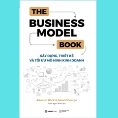 The Business Model Book Xây Dựng, Thiết Kế Và Tối Ưu Mô Hình Kinh Doanh