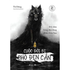 Cuộc Đời Bị Chó Đen Cắn: Đối Diện Bóng Đen Đang Nhấn Chìm Bạn