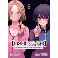 Oshi No Ko - Dưới Ánh Hào Quang - 6 Bản Đặc Biệt