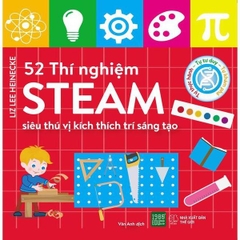 52 Thí Nghiệm STEAM Siêu Thú Vị Kích Thích Trí Sáng Tạo