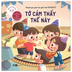 Giáo Dục Giới Tính Mẫu Giáo - Tiểu Học - Tớ Cảm Thấy Thế Này