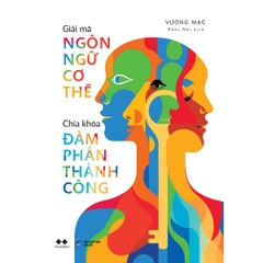 Giải Mã Ngôn Ngữ Cơ Thể - Chìa Khóa Đàm Phán Thành Công