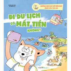 Những Bài Học Về Tiền Bạc Dành Cho Trẻ Em - Đi Du Lịch Có Mất Tiền Không ?