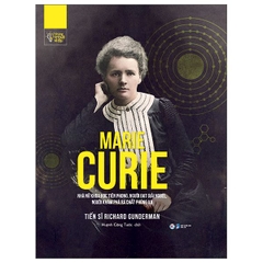 Những Trí Tuệ Vĩ Đại - Marie Curie Nhà Nữ Khoa Học Tiên Phong, Người Đạt Giải Nobel,
Người Khám Phá Ra Chất Phóng Xạ