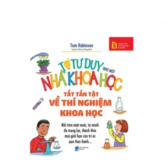 Tớ Tư Duy Như Một Nhà Khoa Học -  Tất Tần Tật Về Thí Nghiệm Khoa Học