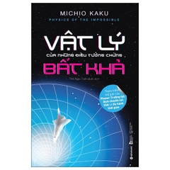 Physics Of The Impossible - Vật Lý Của Những Điều Tưởng Chừng Bất Khả (Tái Bản 2025)